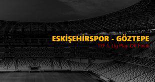 Eskişehirspor Göztepe Maçı İddaa Tahmini 4.6.2017